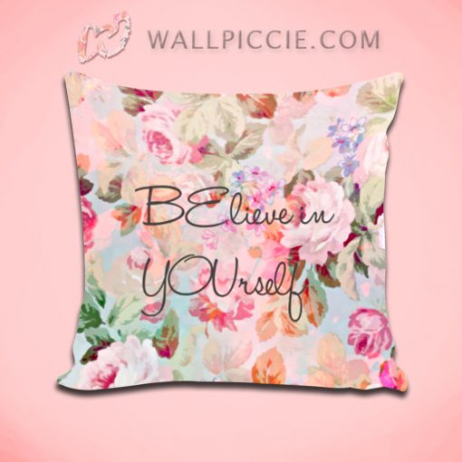 Believe in YOUrself Quote Roses Ffloral Decorative Pillow Cover